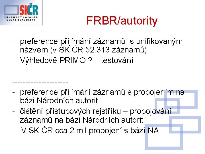 FRBR/autority - preference přijímání záznamů s unifikovaným názvem (v SK ČR 52. 313 záznamů)