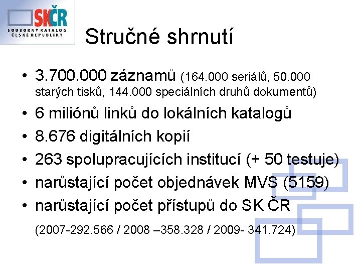 Stručné shrnutí • 3. 700. 000 záznamů (164. 000 seriálů, 50. 000 starých tisků,