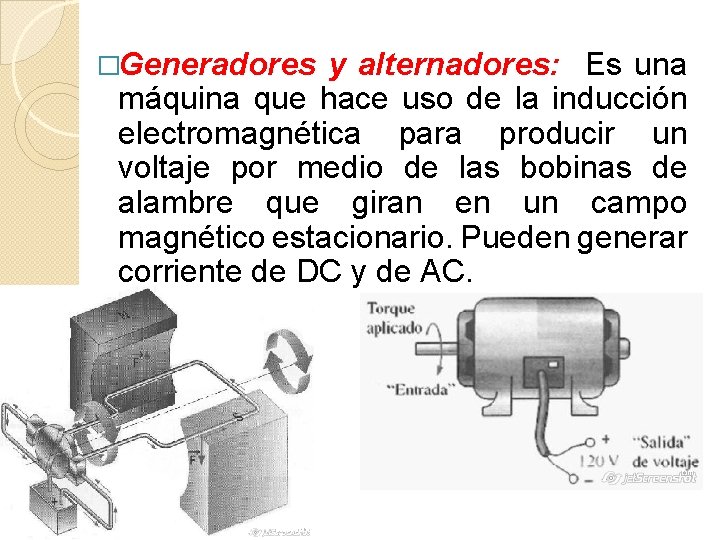 �Generadores y alternadores: Es una máquina que hace uso de la inducción electromagnética para