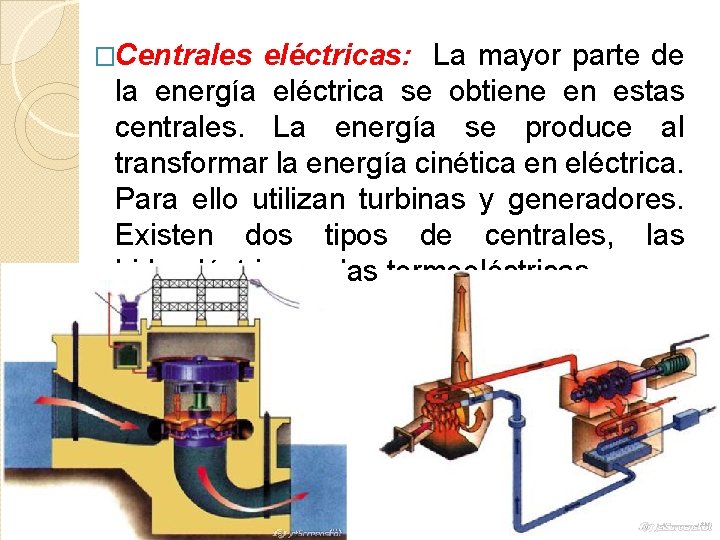 �Centrales eléctricas: La mayor parte de la energía eléctrica se obtiene en estas centrales.