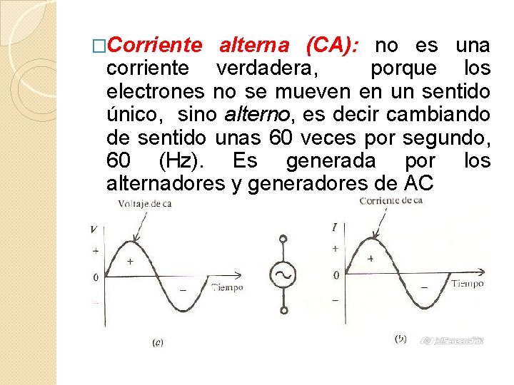 �Corriente alterna (CA): no es una corriente verdadera, porque los electrones no se mueven