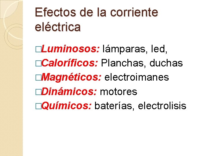 Efectos de la corriente eléctrica �Luminosos: lámparas, led, �Caloríficos: Planchas, duchas �Magnéticos: electroimanes �Dinámicos: