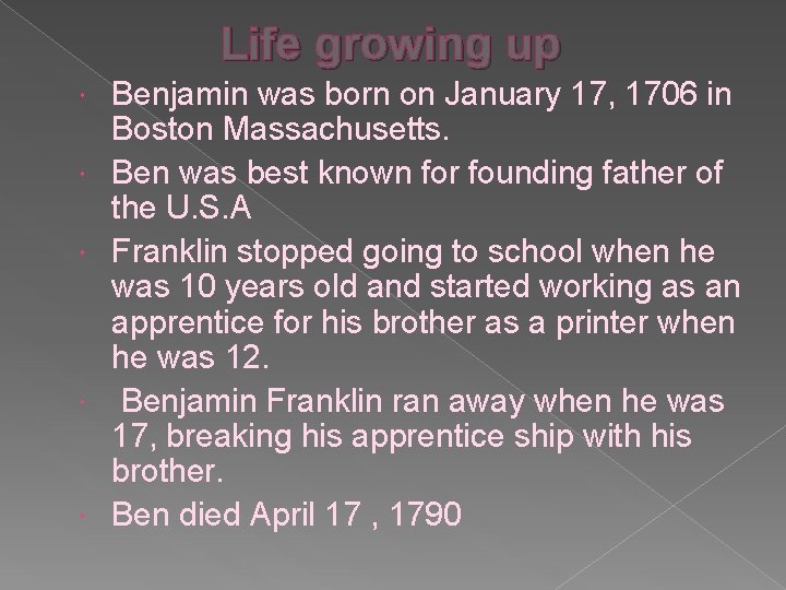 Life growing up Benjamin was born on January 17, 1706 in Boston Massachusetts. Ben