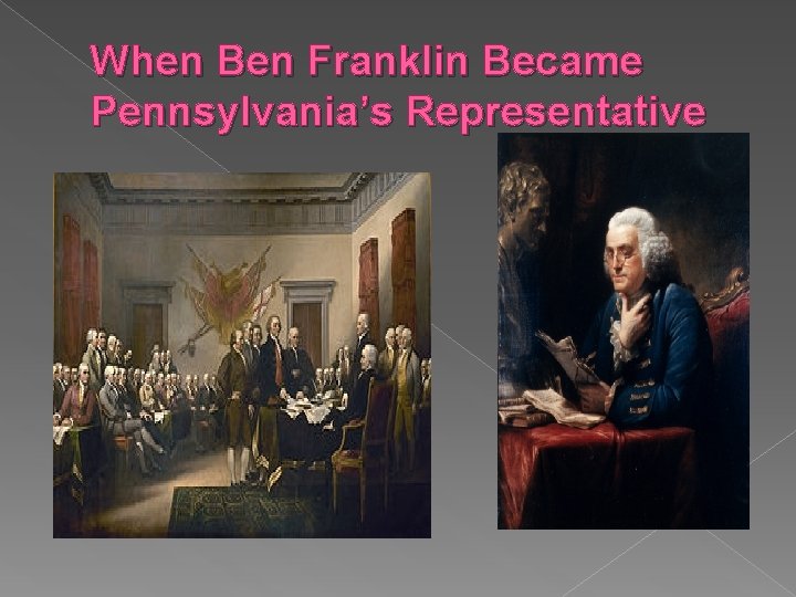 When Ben Franklin Became Pennsylvania’s Representative 