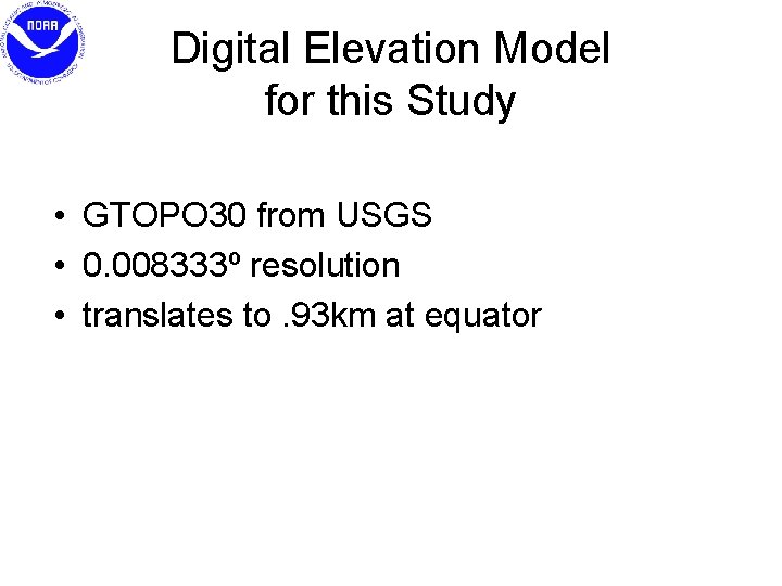 Digital Elevation Model for this Study • GTOPO 30 from USGS • 0. 008333º