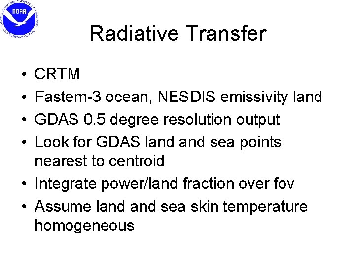 Radiative Transfer • • CRTM Fastem-3 ocean, NESDIS emissivity land GDAS 0. 5 degree