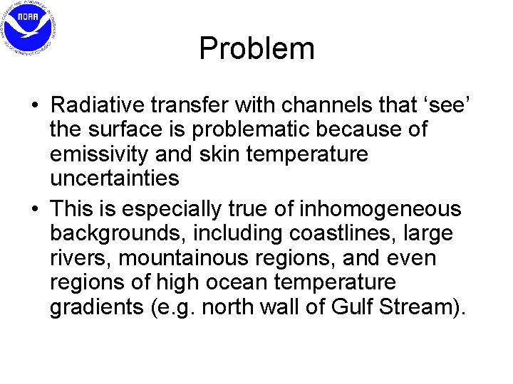 Problem • Radiative transfer with channels that ‘see’ the surface is problematic because of