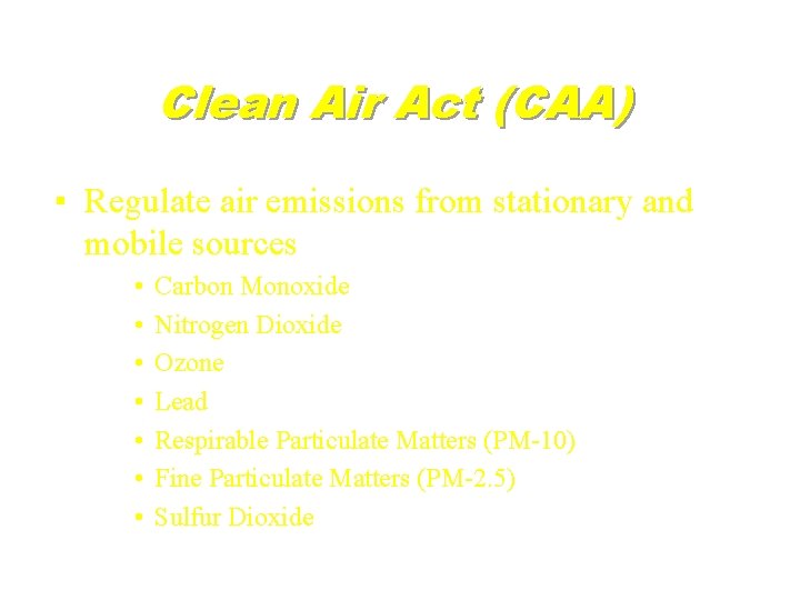 Clean Air Act (CAA) ▪ Regulate air emissions from stationary and mobile sources •
