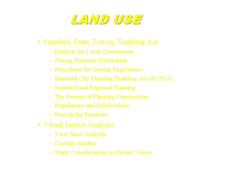 LAND USE • Standard, State, Zoning, Enabling Act – – – – Districts for