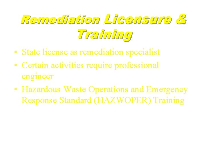 Remediation Licensure & Training ▪ State license as remediation specialist ▪ Certain activities require