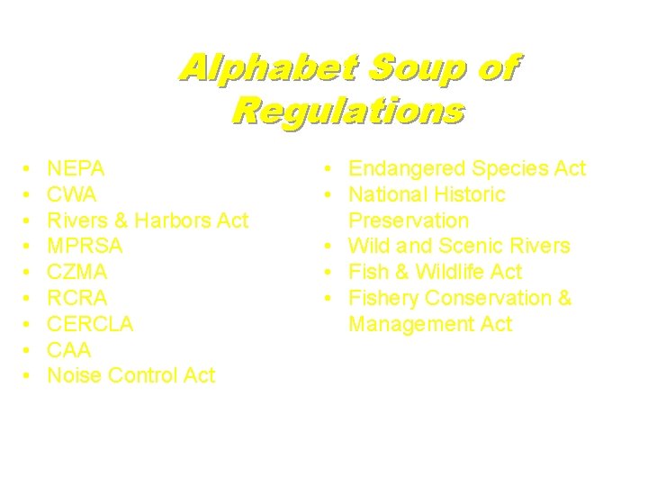 Alphabet Soup of Regulations • • • NEPA CWA Rivers & Harbors Act MPRSA