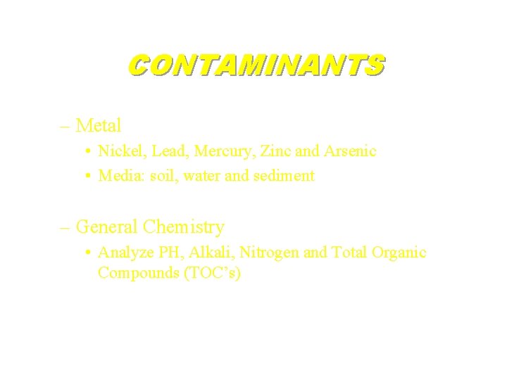 CONTAMINANTS – Metal • Nickel, Lead, Mercury, Zinc and Arsenic • Media: soil, water