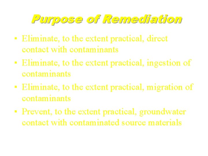 Purpose of Remediation ▪ Eliminate, to the extent practical, direct contact with contaminants ▪