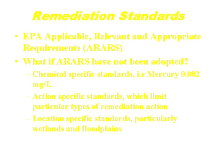 Remediation Standards ▪ EPA Applicable, Relevant and Appropriate Requirements (ARARS) ▪ What if ARARS