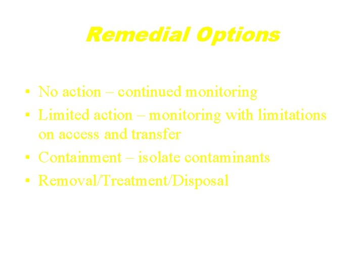 Remedial Options ▪ No action – continued monitoring ▪ Limited action – monitoring with