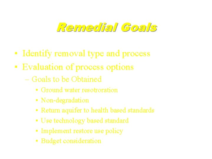 Remedial Goals ▪ Identify removal type and process ▪ Evaluation of process options –