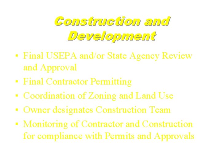 Construction and Development ▪ Final USEPA and/or State Agency Review and Approval ▪ Final