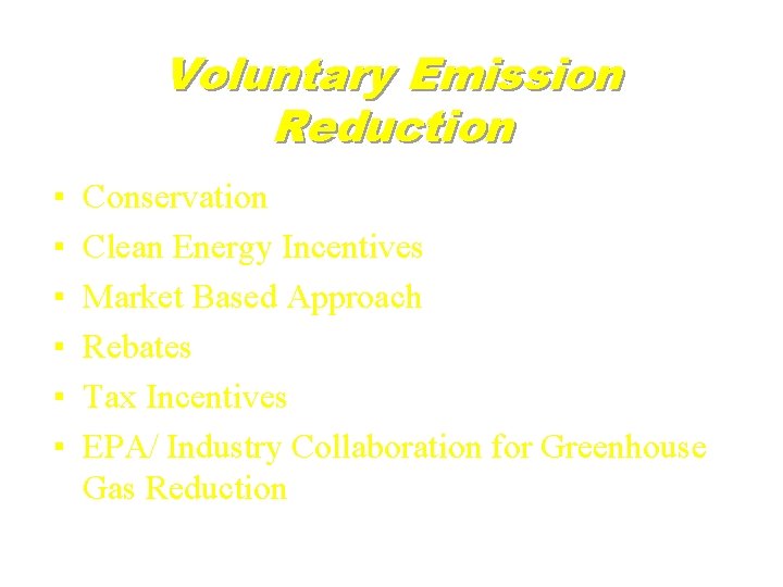 Voluntary Emission Reduction ▪ ▪ ▪ Conservation Clean Energy Incentives Market Based Approach Rebates