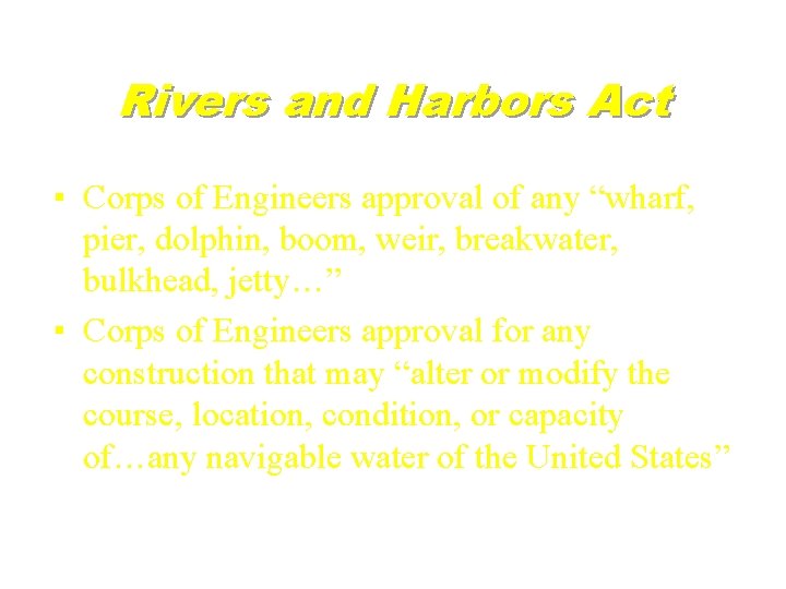 Rivers and Harbors Act ▪ Corps of Engineers approval of any “wharf, pier, dolphin,