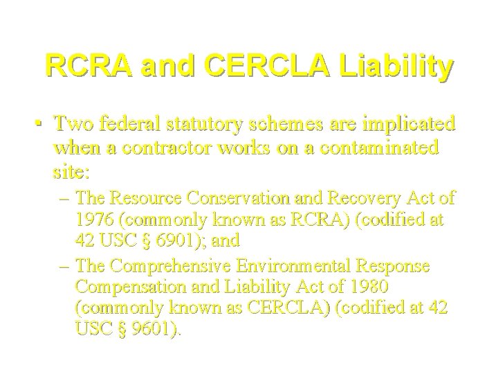 RCRA and CERCLA Liability ▪ Two federal statutory schemes are implicated when a contractor