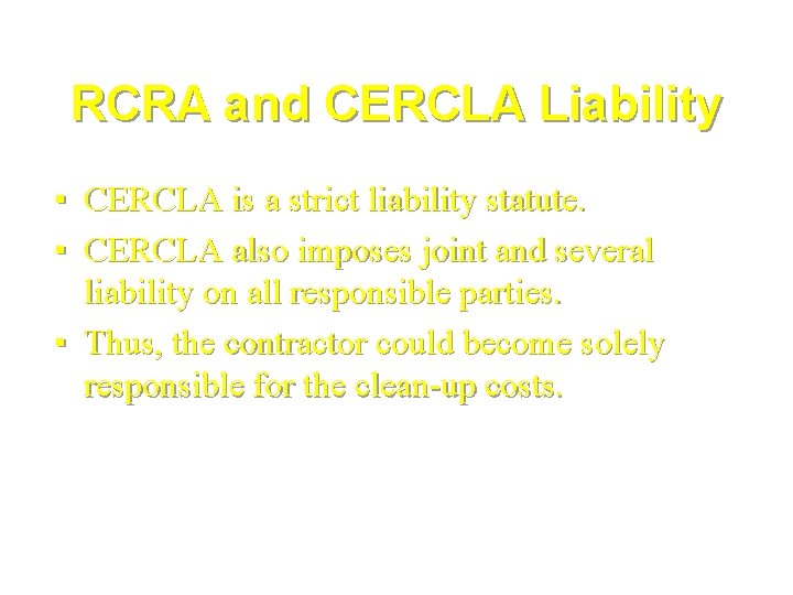 RCRA and CERCLA Liability ▪ CERCLA is a strict liability statute. ▪ CERCLA also