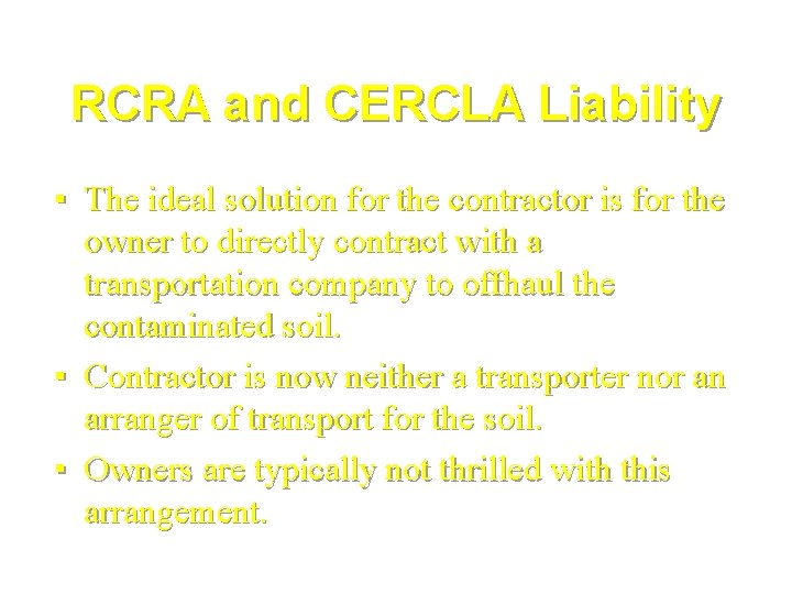 RCRA and CERCLA Liability ▪ The ideal solution for the contractor is for the