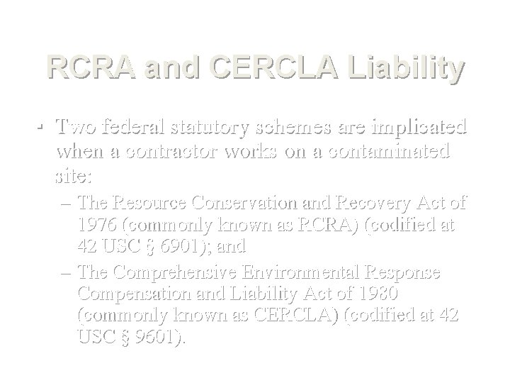 RCRA and CERCLA Liability ▪ Two federal statutory schemes are implicated when a contractor
