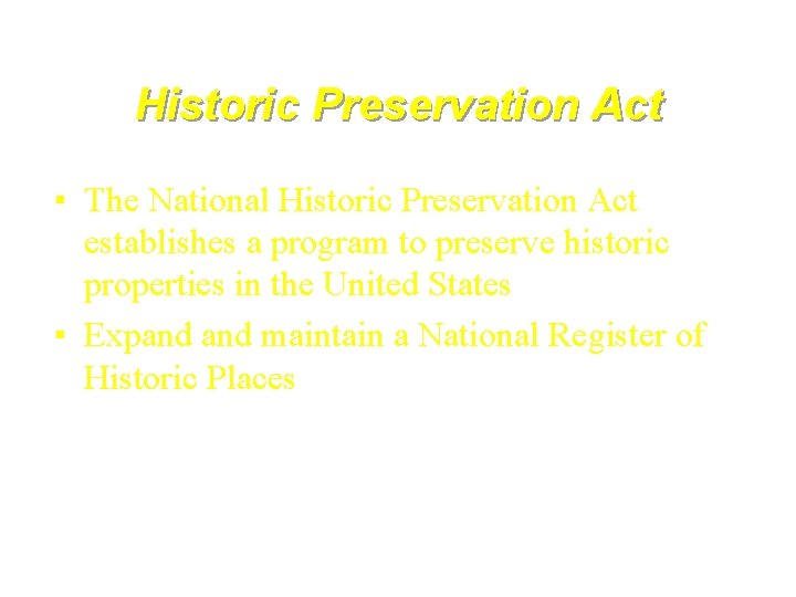 Historic Preservation Act ▪ The National Historic Preservation Act establishes a program to preserve