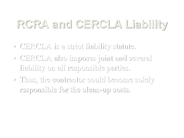 RCRA and CERCLA Liability ▪ CERCLA is a strict liability statute. ▪ CERCLA also