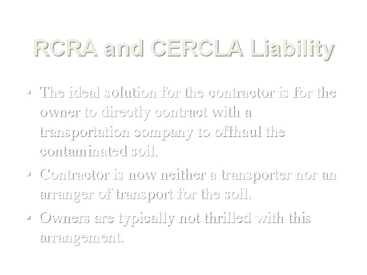 RCRA and CERCLA Liability ▪ The ideal solution for the contractor is for the