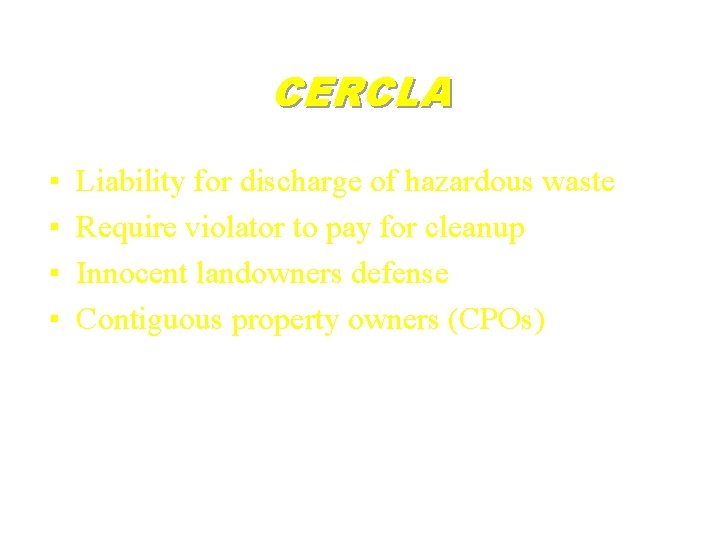 CERCLA ▪ ▪ Liability for discharge of hazardous waste Require violator to pay for