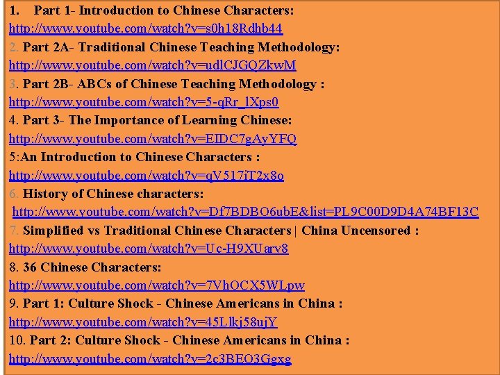 1. Part 1 - Introduction to Chinese Characters: http: //www. youtube. com/watch? v=s 0