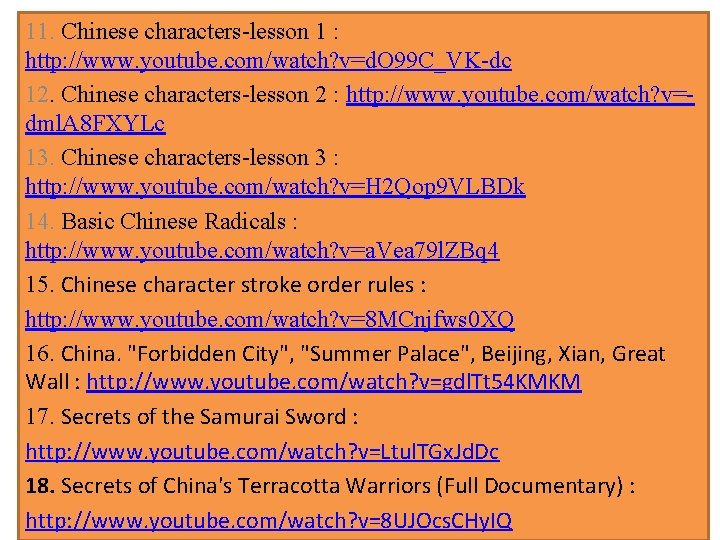 11. Chinese characters-lesson 1 : http: //www. youtube. com/watch? v=d. O 99 C_VK-dc 12.