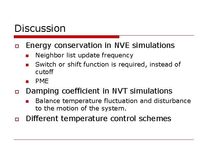 Discussion o Energy conservation in NVE simulations n n n o Damping coefficient in