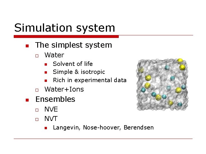 Simulation system n The simplest system o Water n n n o n Solvent