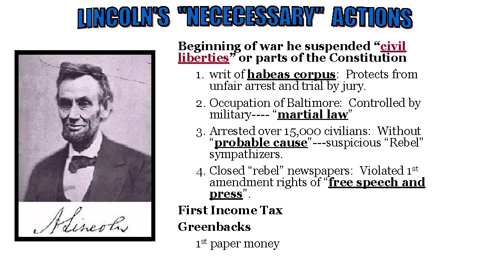 Beginning of war he suspended “civil liberties” liberties or parts of the Constitution 1.
