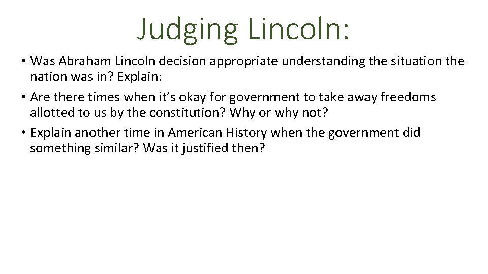 Judging Lincoln: • Was Abraham Lincoln decision appropriate understanding the situation the nation was