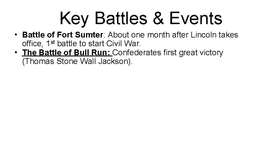 Key Battles & Events • Battle of Fort Sumter: About one month after Lincoln