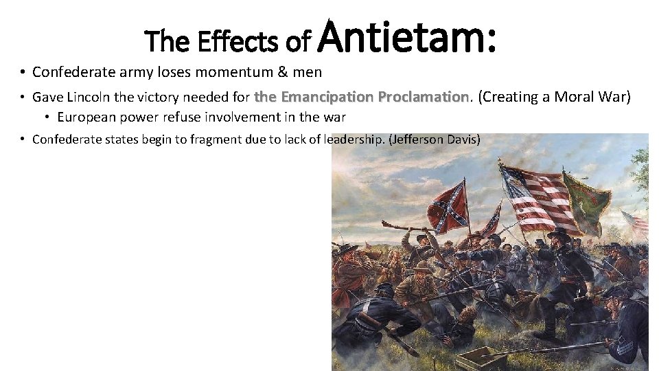 The Effects of Antietam: • Confederate army loses momentum & men • Gave Lincoln