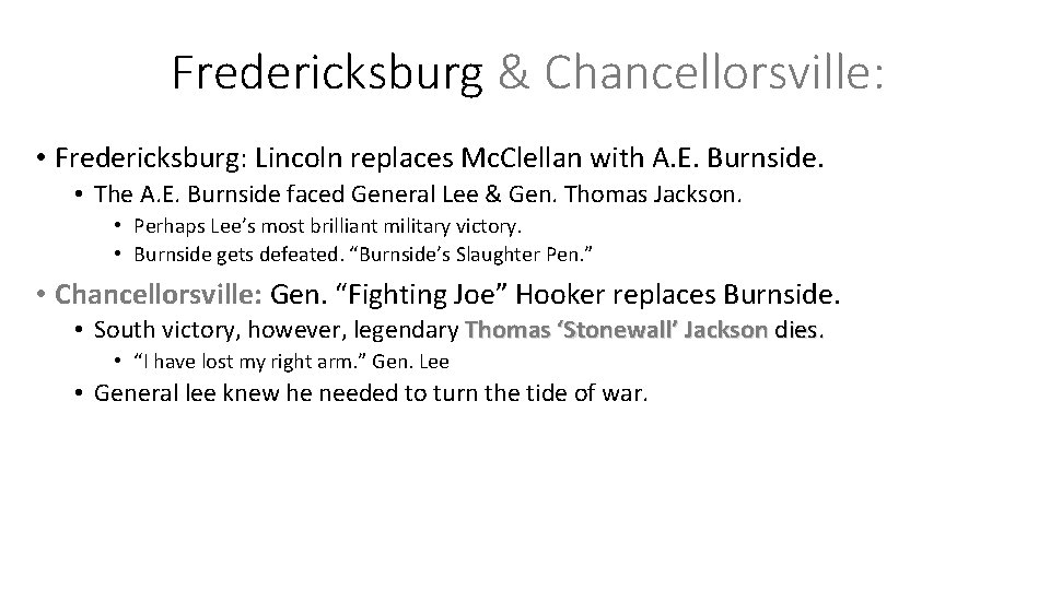 Fredericksburg & Chancellorsville: • Fredericksburg: Lincoln replaces Mc. Clellan with A. E. Burnside. •