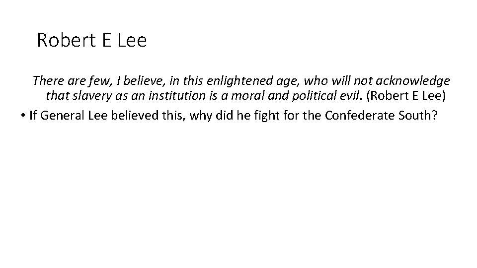 Robert E Lee There are few, I believe, in this enlightened age, who will