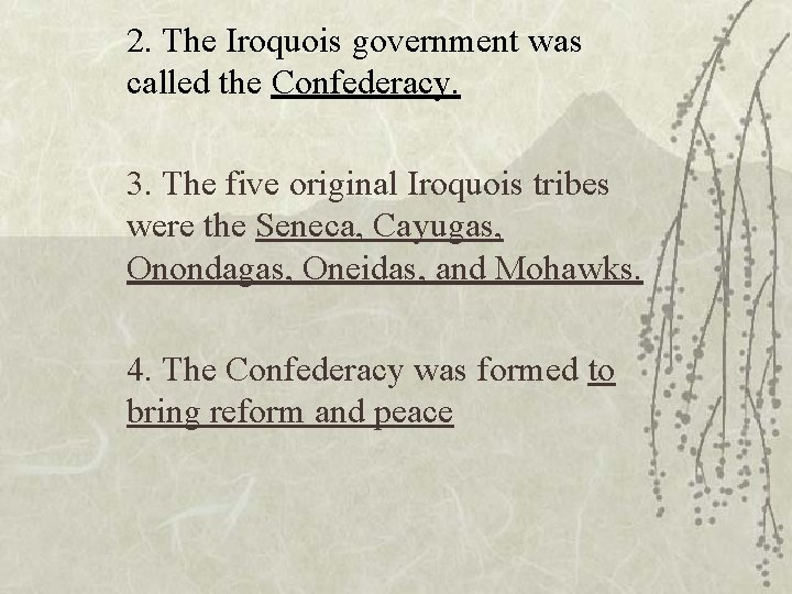 2. The Iroquois government was called the Confederacy. 3. The five original Iroquois tribes