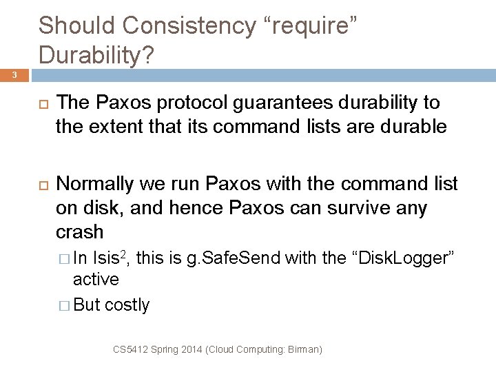 Should Consistency “require” Durability? 3 The Paxos protocol guarantees durability to the extent that