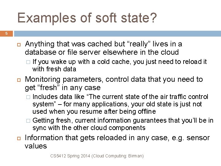 Examples of soft state? 5 Anything that was cached but “really” lives in a