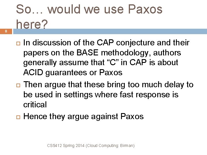 8 So… would we use Paxos here? In discussion of the CAP conjecture and