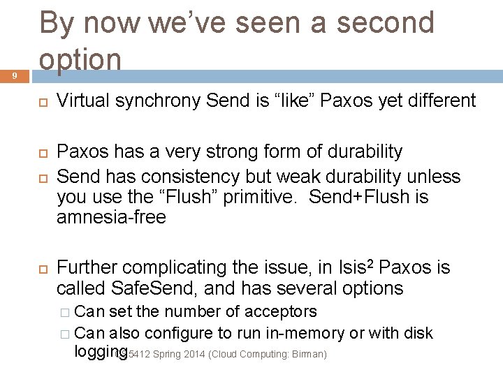 9 By now we’ve seen a second option Virtual synchrony Send is “like” Paxos