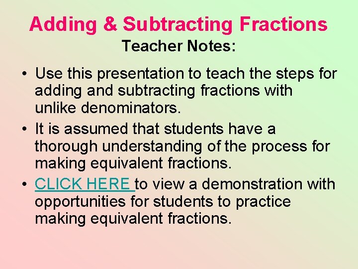 Adding & Subtracting Fractions Teacher Notes: • Use this presentation to teach the steps Adding & Subtracting Fractions Teacher Notes: • Use this presentation to teach the steps