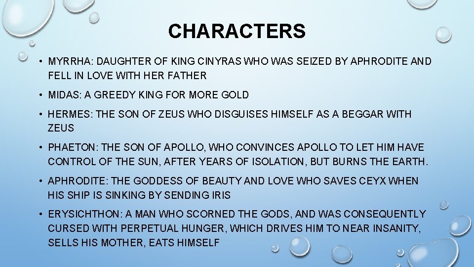 CHARACTERS • MYRRHA: DAUGHTER OF KING CINYRAS WHO WAS SEIZED BY APHRODITE AND FELL