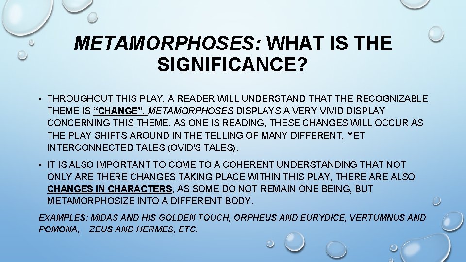 METAMORPHOSES: WHAT IS THE SIGNIFICANCE? • THROUGHOUT THIS PLAY, A READER WILL UNDERSTAND THAT