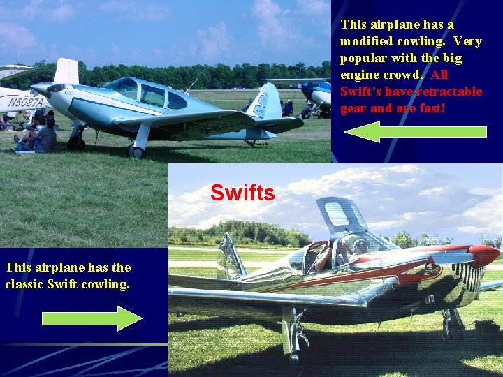 This airplane has a modified cowling. Very popular with the big engine crowd. All